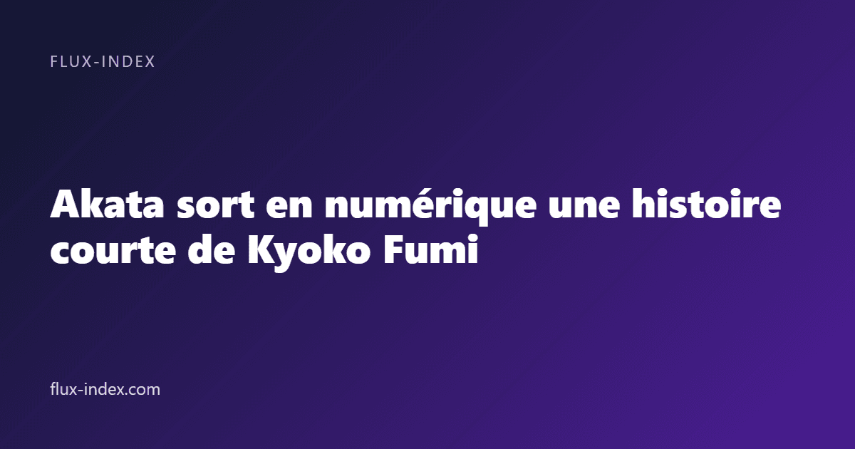 Akata sort en numérique une histoire courte de Kyoko Fumi